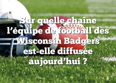 Sur quelle chaîne l’équipe de football des Wisconsin Badgers est-elle diffusée aujourd’hui ?